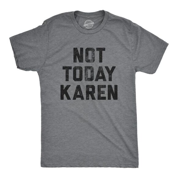 Crazy Dog T-Shirts Other - Mens Not Today Karen T Shirt Funny Cancel Culture Annoying Insult Novelty Tee